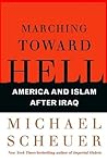 Marching Toward Hell: America and Islam After Iraq Marching Toward Hell: America and Islam After Iraq