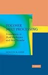 Polymer Melt Processing: Foundations in Fluid Mechanics and Heat Transfer (Cambridge Series in Chemical Engineering)