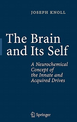 The Brain and Its Self: A Neurochemical Concept of the Innate and Acquired Drives (Hardcover)