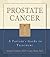 Prostate Cancer: A Patient s Guide to Treatment