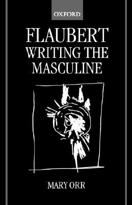 Flaubert: Writing the Masculine (Hardcover)