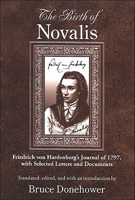 The Birth of Novalis: Friedrich von Hardenberg's Journal of 1797, with Selected Letters and Documents (Intersections Phil Crit Theory)