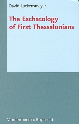 The Eschatology of First Thessalonians (Novum Testamentum Et Orbis Antiquus/Studien Zur Umwelt Des Neuen Testaments, 71)