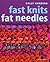 Fast Knits Fat Needles by Unknown