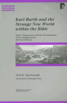Karl Barth and the Strange New World Within the Bible: Barth, Wittgenstein, and the Metadilemmas of the Enlightenment (Paternoster Theological Monographs)