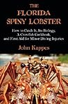 The Florida Spiny Lobster: How to Catch It, Its Biology, a Crawfish Cookbook, and First Aid for Minor Diving Injuries