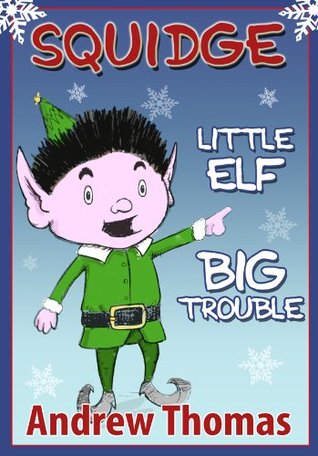 Squidge: Little Elf, Big Trouble (Kindle Edition)