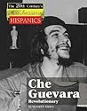 Che Guevara (The Twentieth Century's Most Influential: Hispanics)