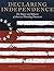 Declaring Independence: The Origin and Influence of America's Founding Document: Featuring the Albert H. Small Declaration of Independence Collection