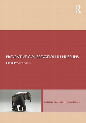 Preventive Conservation in Museums (Leicester Readers in Museum Studies)