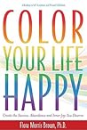 Color Your Life Happy: Create the Success, Abundance and Inner Joy Youe Deserve