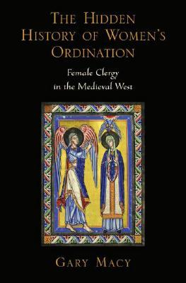 The Hidden History Women's Ordination: Female Clergy in the Medieval West (Hardcover)