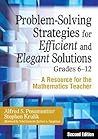Problem-Solving Strategies for Efficient and Elegant Solutions, Grades 6-12: A Resource for the Mathematics Teacher