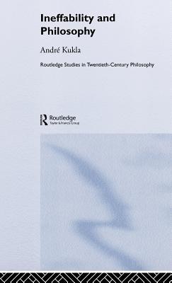 Ineffability and Philosophy (Routledge Studies in Twentieth-Century Philosophy)