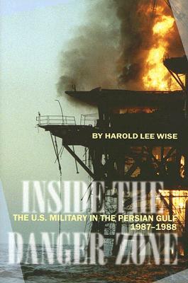 Inside the Danger Zone: The U.S. Military in the Persian Gulf, 1987-1988