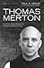 Thomas Merton: Twentieth-Century Wisdom for Twenty-First-Century Living