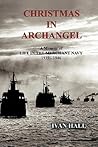 Christmas in Archangel: A Memoir of Life in the Merchant Navy 1939 - 1946