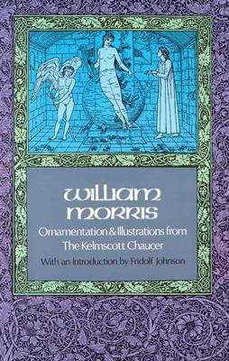 William Morris: Ornamentation & Illustrations from The Kelmscott Chaucer (Paperback)