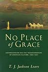No Place of Grace by T.J. Jackson Lears No Place of Grace by T.J. Jackson Lears