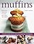 Muffins: Irresistible creations to share with family and friends