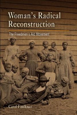 Women's Radical Reconstruction: The Freedmen's Aid Movement (Paperback)