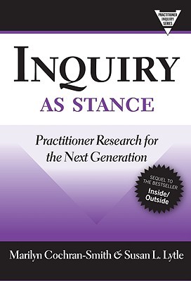 Inquiry as Stance: Practitioner Research in the Next Generation (Paperback)