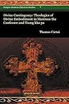 Divine Contingency: Theologies of Divine Embodiment in Maximos the Confessor and Tsong Kha Pa