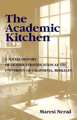 The Academic Kitchen: A Social History of Gender Stratification at the University of California, Berkeley (Frontiers in Education)