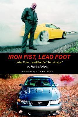 Iron Fist, Lead Foot: John Coletti and Fordýs ýTerminatorý (Paperback)