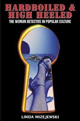 Hardboiled and High Heeled: The Woman Detective in Popular Culture (Paperback)