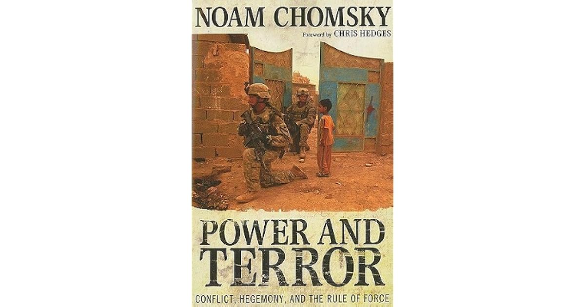Power and Terror Conflict, Hegemony, and the Rule of Force by Noam Chomsky