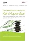 The Definitive Guide to the Xen Hypervisor
