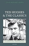 Ted Hughes and the Classics (Classical Presences)