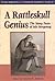 A Rattleskull Genius: The M...