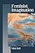 Feminist Imagination: Genealogies in Feminist Theory (Published in association with Theory, Culture & Society)