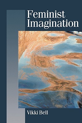 Feminist Imagination: Genealogies in Feminist Theory (Published in association with Theory, Culture & Society)