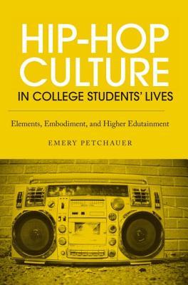 Hip-Hop Culture in College Students' Lives: Elements, Embodiment, and Higher Edutainment (Paperback)
