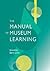 The Manual of Museum Learning by Barry Lord