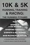 10K & 5K Running, Training & Racing: The Running Pyramid 10K & 5K Running, Training & Racing: The Running Pyramid