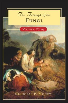 The Triumph of the Fungi: A Rotten History (Hardcover)