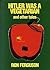 Hitler Was a Vegetarian : And Other Tales