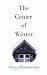 The Centre of Winter by Marya Hornbacher The Centre of Winter by Marya Hornbacher