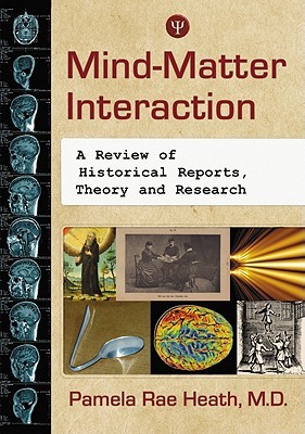 Mind-Matter Interaction: A Review of Historical Reports, Theory and Research (Paperback)