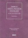 American Criminal Procedure: Investigative Cases and Commentary, 9th Edition