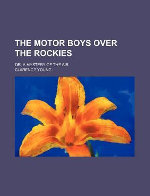 The Motor Boys Over the Rockies; Or, a Mystery of the Air (Paperback)