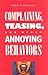 Complaining, Teasing, and Other Annoying Behaviors by Robin M. Kowalski