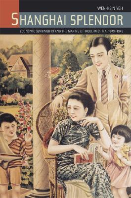 Shanghai Splendor: Economic Sentiments and the Making of Modern China, 1843-1949 (Hardcover)