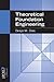 Theoretical Foundation Engineering by Braja M. Das