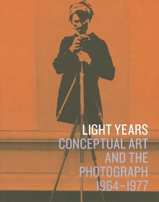 Light Years: Conceptual Art and the Photograph, 1964-1977 (Hardcover)