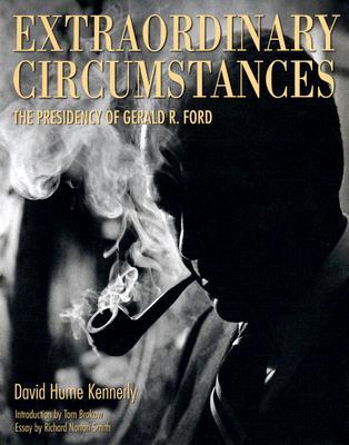 Extraordinary Circumstances: The Presidency of Gerald R. Ford